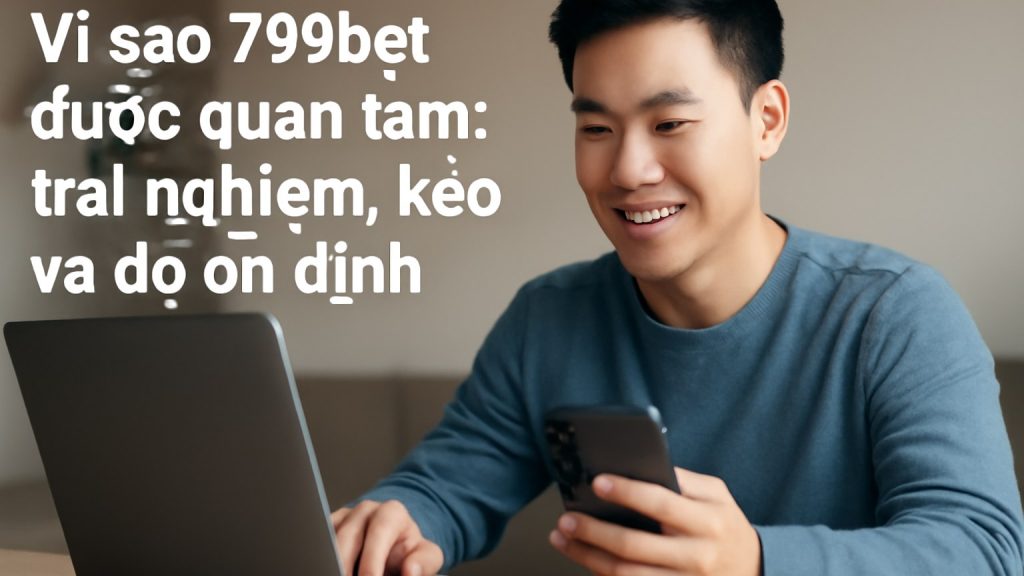 Minh họa: Vì sao 789bet được quan tâm: trải nghiệm, kèo và độ ổn định